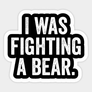 Funny Injury Get Well - I was fighting a bear Sticker